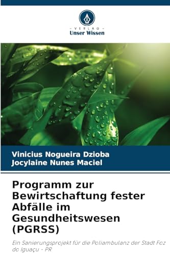 Programm zur Bewirtschaftung fester Abfälle im Gesundheitswesen (PGRSS): Ein Sanierungsprojekt für die Poliambulanz der Stadt Foz do Iguaçu - PR von Verlag Unser Wissen