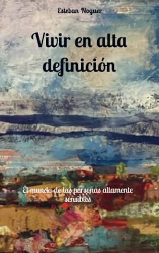 Vivir en alta definición: El mundo de las personas altamente sensibles Vivir en alta definición: El mundo de las personas altamente sensibles von Bookmundo