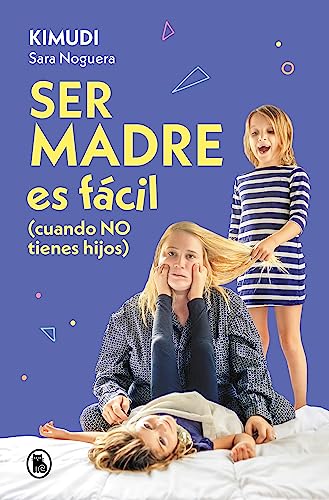 Ser madre es fácil (cuando no tienes hijos): Disfruta de una maternidad real, sin culpas ni perfección (Bruguera Tendencias) von Bruguera