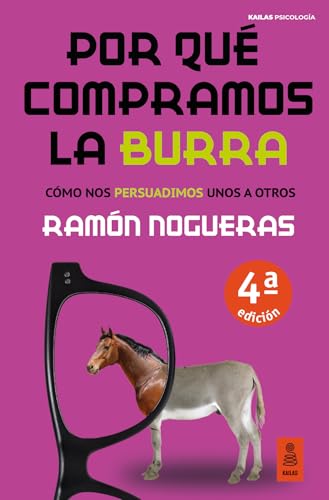 Por qué compramos la burra: Cómo nos persuadimos unos a otros (Kailas Psicología) von Kailas Editorial, S.L.