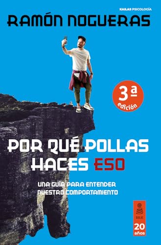 Por qué pollas haces eso: Una guía para entender nuestro comportamiento (Kailas Psicología)
