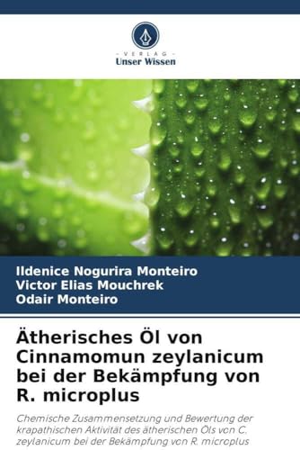 Ätherisches Öl von Cinnamomun zeylanicum bei der Bekämpfung von R. microplus: Chemische Zusammensetzung und Bewertung der krapathischen Aktivität des ... bei der Bekämpfung von R. microplus von Verlag Unser Wissen