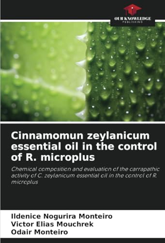 Cinnamomun zeylanicum essential oil in the control of R. microplus: Chemical composition and evaluation of the carrapathic activity of C. zeylanicum essential oil in the control of R. microplus von Our Knowledge Publishing