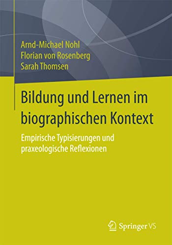 Bildung und Lernen im biographischen Kontext: Empirische Typisierungen und praxeologische Reflexionen