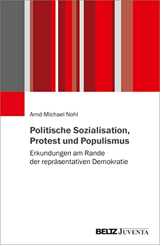 Politische Sozialisation, Protest und Populismus: Erkundungen am Rande der repräsentativen Demokratie von Beltz