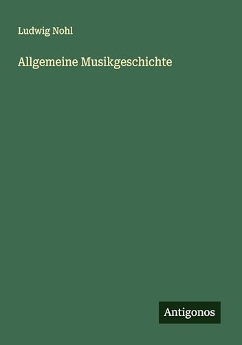 Allgemeine Musikgeschichte Allgemeine Musikgeschichte von Antigonos Verlag
