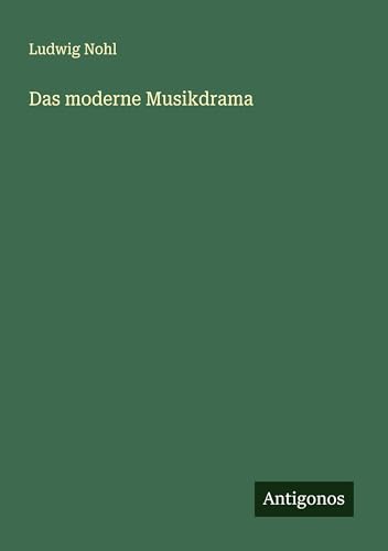 Das moderne Musikdrama Das moderne Musikdrama von Antigonos Verlag