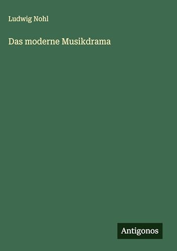 Das moderne Musikdrama Das moderne Musikdrama von Antigonos Verlag
