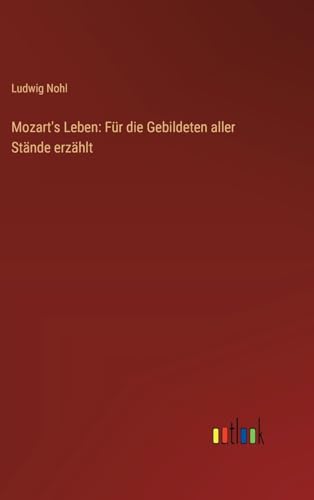 Mozart's Leben: Für die Gebildeten aller Stände erzählt von Outlook Verlag