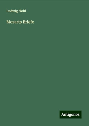 Mozarts Briefe Mozarts Briefe von Antigonos Verlag