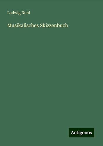Musikalisches Skizzenbuch Musikalisches Skizzenbuch von Antigonos Verlag