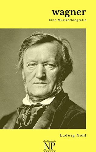 Wagner: Eine Musikerbiografie Wagner: Eine Musikerbiografie