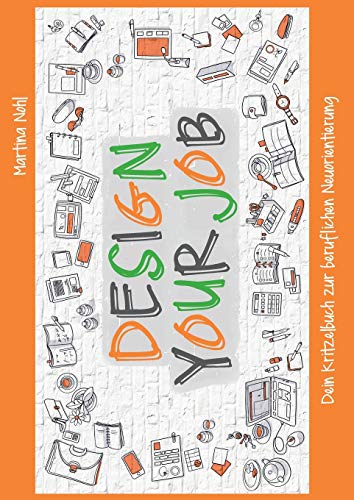 Design your Job: Dein Kritzelbuch zur beruflichen Neuorientierung von Books on Demand