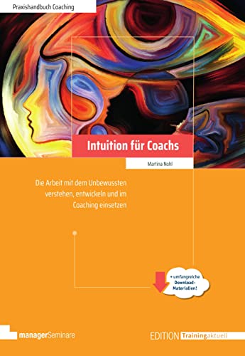 Intuition für Coachs: Arbeit mit dem Unbewussten verstehen, entwickeln und im Coaching einsetzen. (Edition Training aktuell) von managerSeminare Verlags GmbH