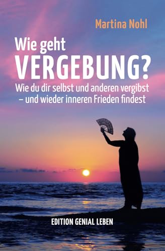Wie geht Vergebung?: Wie du dir selbst und anderen vergibst – und wieder inneren Frieden findest (Wie geht ... Ratgeber, Band 1) von EDITION GENIAL LEBEN