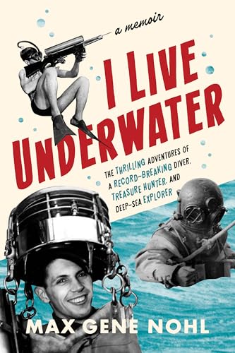 I Live Underwater: The Thrilling Adventures of a Record-Breaking Diver, Treasure Hunter, and Deep-Sea Explorer I Live Underwater: The Thrilling Adventures of a Record-Breaking Diver, Treasure Hunter, and Deep-Sea Explorer von Wisconsin Historical Society Press