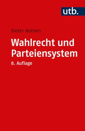 Wahlrecht und Parteiensystem: Zur Theorie und Empirie der Wahlsysteme von UTB GmbH