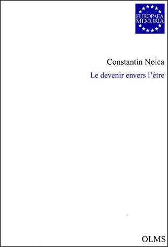 Le devenir envers l'etre: Traduit du roumain par Nicolas Cavaillès (Europaea Memoria - Reihe II: Texteditionen)