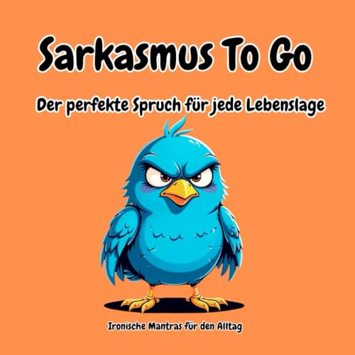 Sarkasmus To Go - Der perfekte Spruch für jede Lebenslage: Ironische Mantras für den Alltag! Das lustige Geschenkbuch für alle, die Sarkasmus lernen wollen oder einfach Nervennahrung. von Independently published