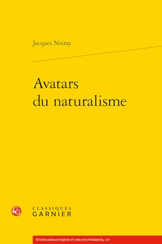 Avatars Du Naturalisme (Etudes Romantiques Et Dix-neuviemistes, 127) von Classiques Garnier