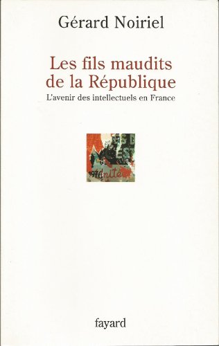 Les fils maudits de la République: L'avenir des intellectuels en France