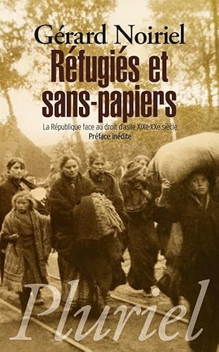 Refugies et sans-papiers: La République face au droit d'asile, XIXe-XXe siècle von PLURIEL