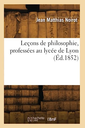 Leçons de philosophie, professées au lycée de Lyon (Éd.1852) von Hachette Livre BNF