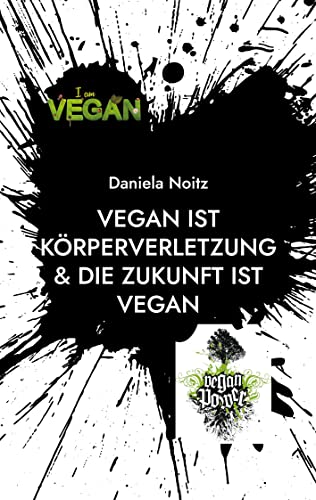 Vegan ist Körperverletzung & Die Zukunft ist vegan von Books on Demand GmbH