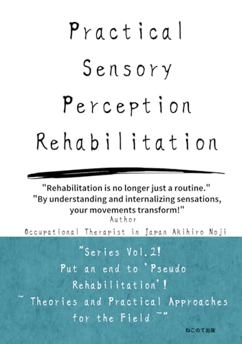 Practical Sensory Perception Rehabilitation: Enhancing Movement Quality by Understanding and Memorizing Sensations von Independently published