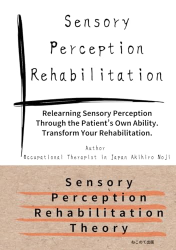 Sensory Perception Rehabilitation: Know the Sensation, Remember the Movement. von Independently published
