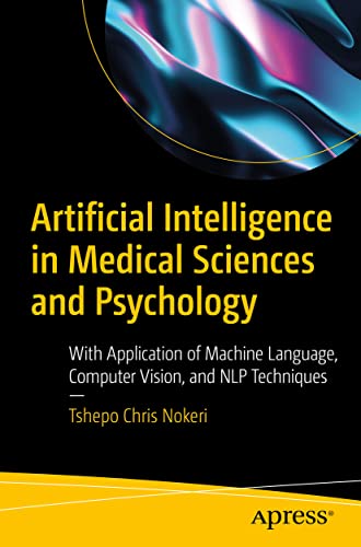 Artificial Intelligence in Medical Sciences and Psychology: With Application of Machine Language, Computer Vision, and NLP Techniques von Apress
