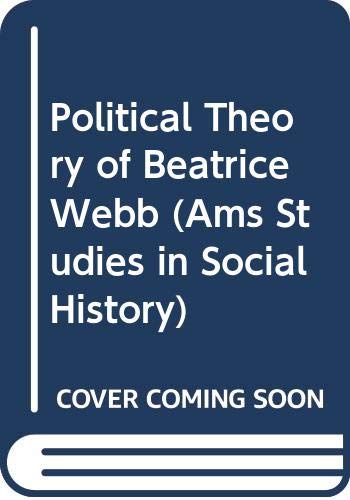 Political Theory of Beatrice Webb (Ams Studies in Social History, Band 7)