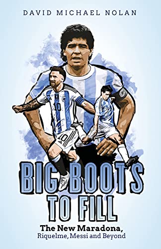 Big Boots to Fill: The New Maradona, Riquelme, Messi and Beyond Big Boots to Fill: The New Maradona, Riquelme, Messi and Beyond von Pitch Publishing Ltd