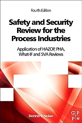 Safety and Security Review for the Process Industries: Application of HAZOP, PHA, What-IF and SVA Reviews