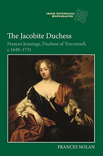 The Jacobite Duchess: Frances Jennings, Duchess of Tyrconnell, C.1649-1731 (Irish Historical Monographs, 23) von The Boydell Press
