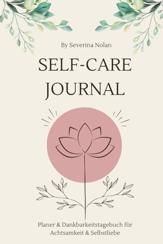 Self-Care Journal: Planer & Dankbarkeitstagebuch für Achtsamkeit & Selbstliebe von Selbstverlag