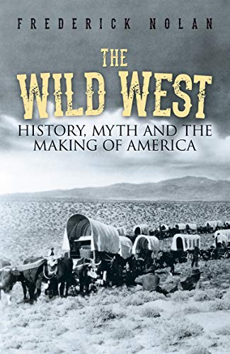 The Wild West: History, myth & the making of America