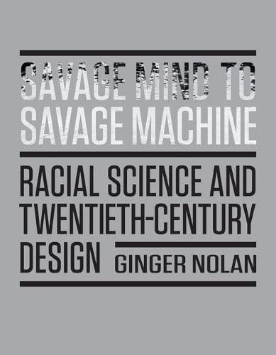 Savage Mind to Savage Machine: Racial Science and Twentieth-century Design