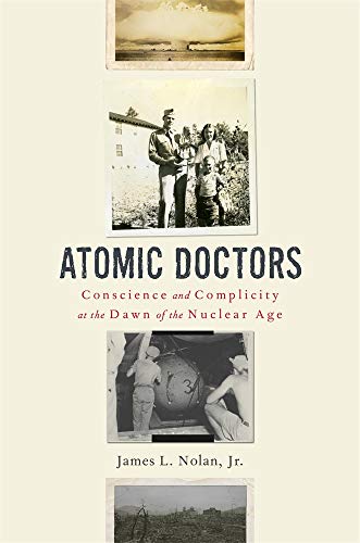 Atomic Doctors: Conscience and Complicity at the Dawn of the Nuclear Age von Belknap Press