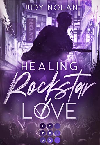 Healing Rockstar Love (Rockstar Love 2): New Adult Romance über die berührende Liebe eines Rockstars von Impress