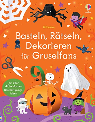 Basteln, Rätseln, Dekorieren für Gruselfans: Bastelideen und Beschäftigung, nicht nur für Halloween – ab 5 Jahren (Basteln-Rätseln-Dekorieren-Reihe) von Usborne