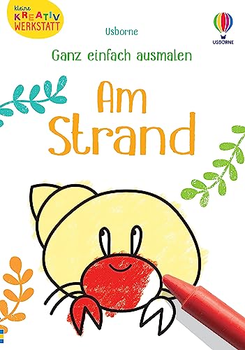 Kleine Kreativ-Werkstatt - Ganz einfach ausmalen: Am Strand: Ausmalvorlagen zum Thema Küste, Meer und Ferien – ab 3 Jahren (Kleine-Kreativ-Werkstatt-Reihe)