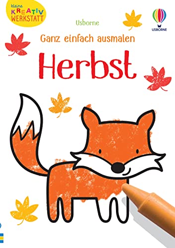 Kleine Kreativ-Werkstatt - Ganz einfach ausmalen: Herbst: Ausmalvorlagen mit herbstlicher Tier- und Planzenwelt – ab 3 Jahren (Kleine-Kreativ-Werkstatt-Reihe) von Usborne Publishing