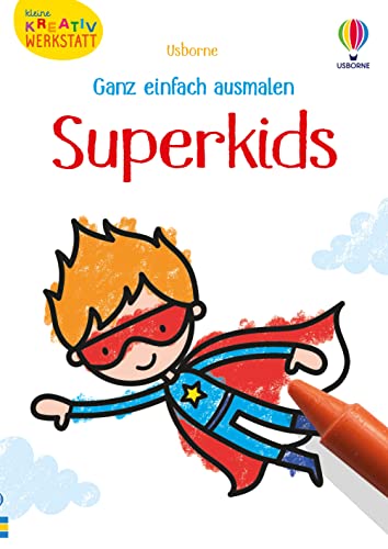 Kleine Kreativ-Werkstatt - Ganz einfach ausmalen: Superkids: Ausmalvorlagen zum Thema Superheldinnen und Superhelden – ab 3 Jahren (Kleine-Kreativ-Werkstatt-Reihe)