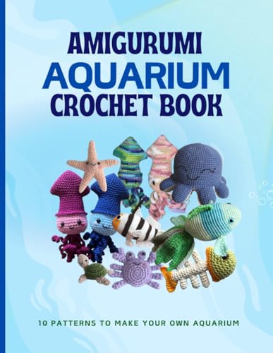 Aquarium Amigurumi Crochet Book - Unique Crochet Patterns For Everyone with Pictures: 10 Crochet Projects For Ocean Animals von Independently published