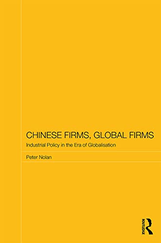 Chinese Firms, Global Firms: Industrial Policy in the Age of Globalization (Routledge Studies on the Chinese Economy, 51, Band 51)