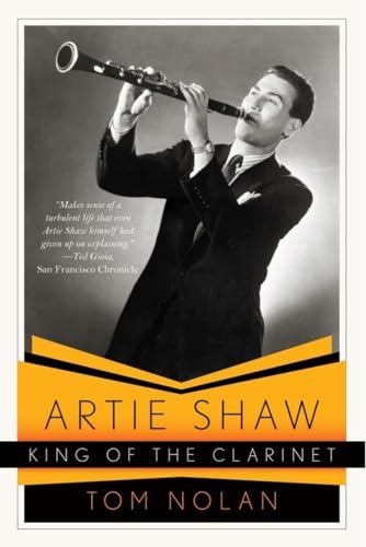 Artie Shaw, King of the Clarinet: His Life and Times