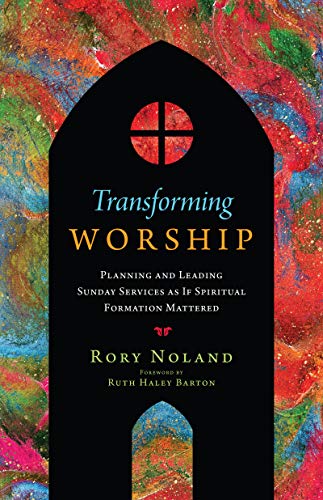 Transforming Worship: Planning and Leading Sunday Services as If Spiritual Formation Mattered (Transforming Resources) von IVP Formatio