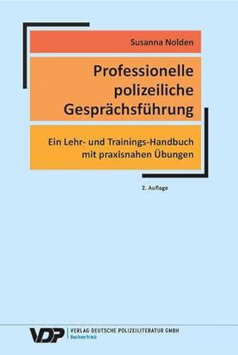 Professionelle polizeiliche Gesprächsführung: Ein Lehr- und Trainings-Handbuch mit praxisnahen Übungen (VDP-Fachbuch) von Deutsche Polizeiliteratur