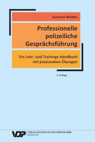 Professionelle polizeiliche Gesprächsführung: Ein Lehr- und Trainings-Handbuch mit praxisnahen Übungen (VDP-Fachbuch) von Deutsche Polizeiliteratur